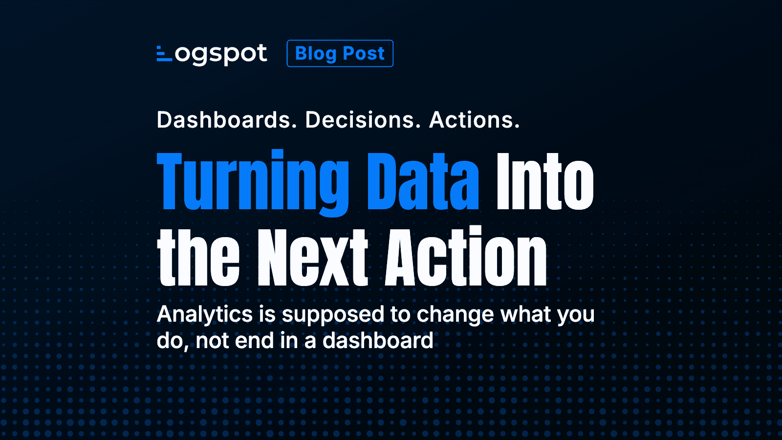 Turning Data Into the Next Action
